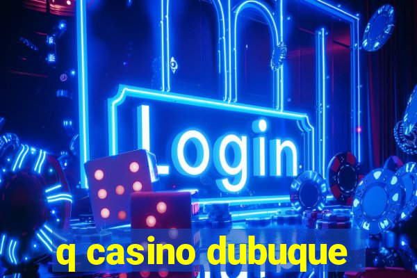 q casino dubuque