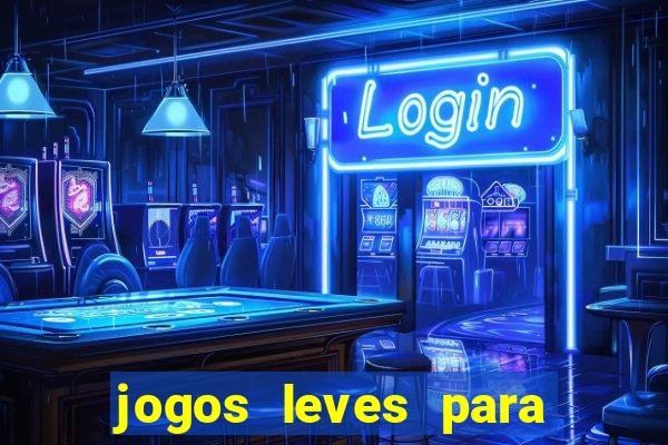 jogos leves para pc fraco blog