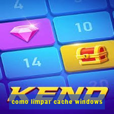 como limpar cache windows