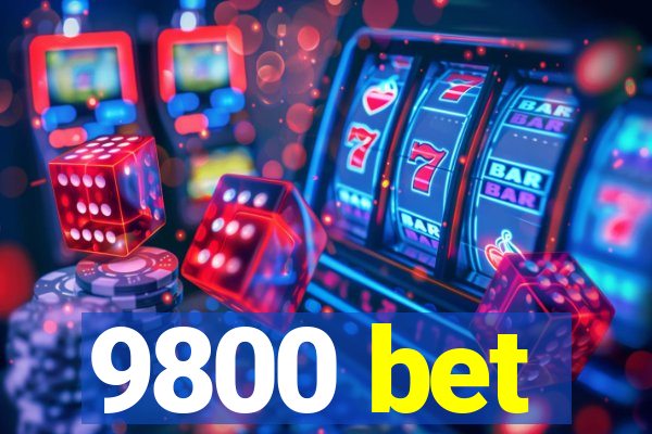 9800 bet