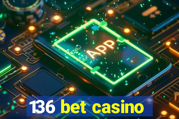 136 bet casino