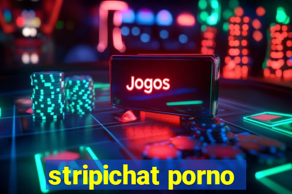 stripichat porno