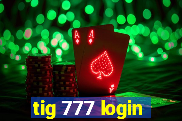 tig 777 login