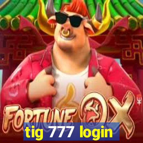 tig 777 login