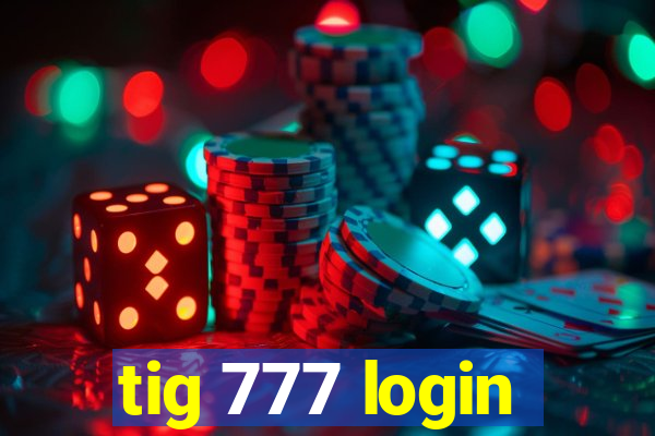 tig 777 login