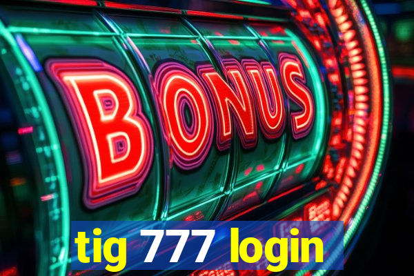 tig 777 login