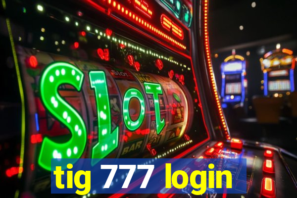 tig 777 login