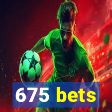 675 bets