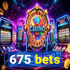 675 bets