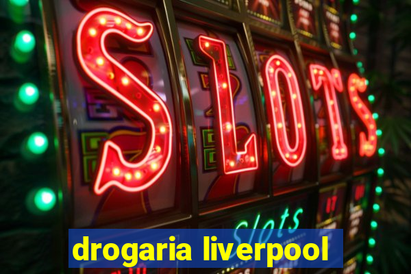 drogaria liverpool