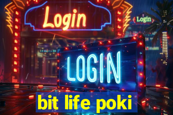 bit life poki