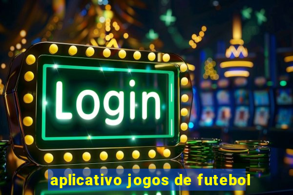 aplicativo jogos de futebol