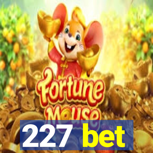 227 bet