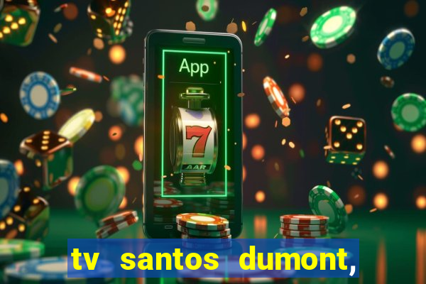 tv santos dumont, 431, centro