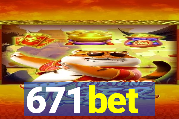 671 bet