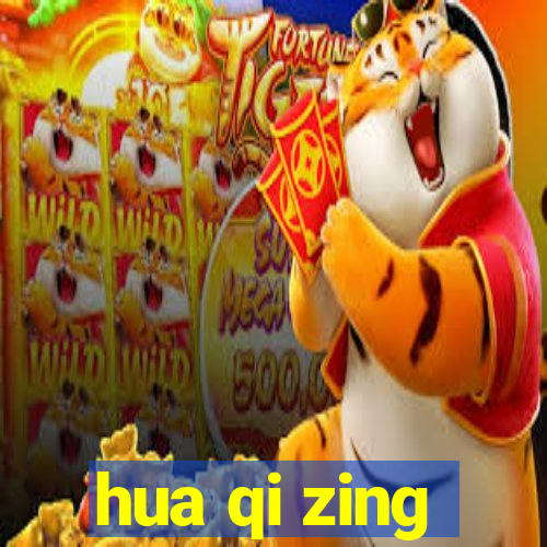 hua qi zing