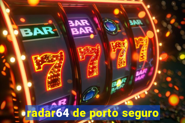 radar64 de porto seguro