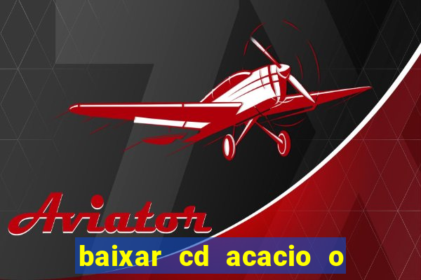 baixar cd acacio o ferinha da bahia vol 1