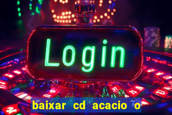 baixar cd acacio o ferinha da bahia vol 1