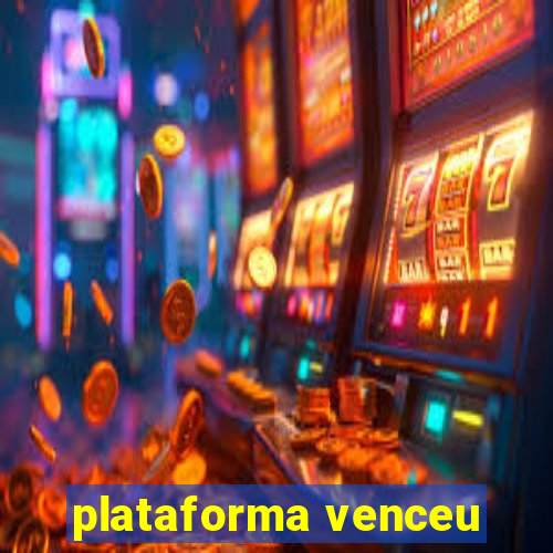 plataforma venceu