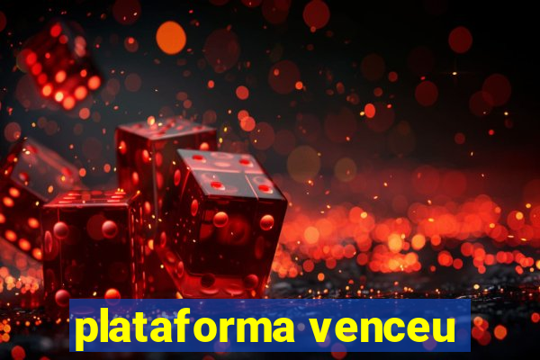 plataforma venceu