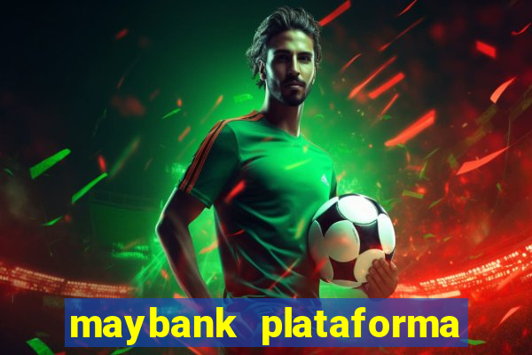 maybank plataforma de jogos