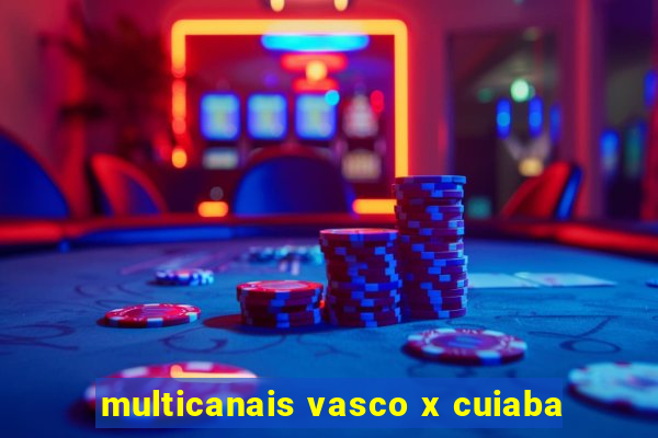 multicanais vasco x cuiaba