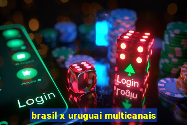 brasil x uruguai multicanais