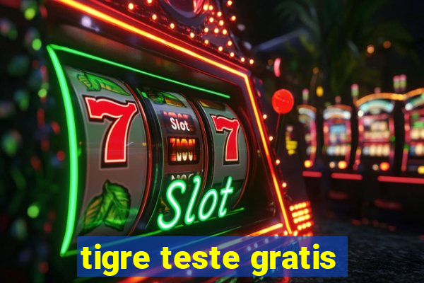 tigre teste gratis