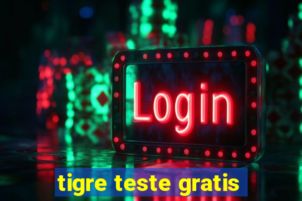 tigre teste gratis