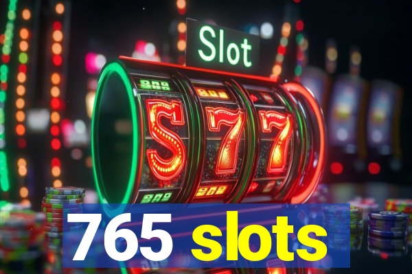 765 slots