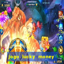 jogo lucky money ganhar dinheiro de verdade