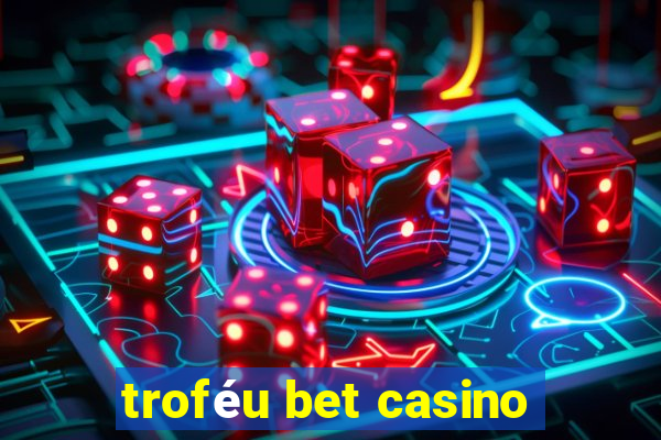 troféu bet casino