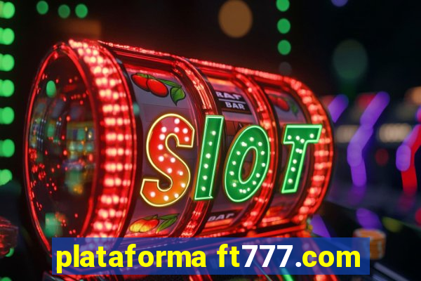 plataforma ft777.com