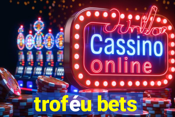 troféu bets