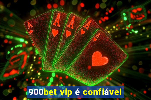 900bet vip é confiável