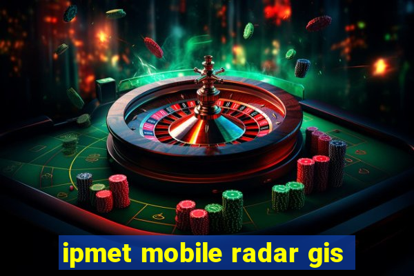 ipmet mobile radar gis