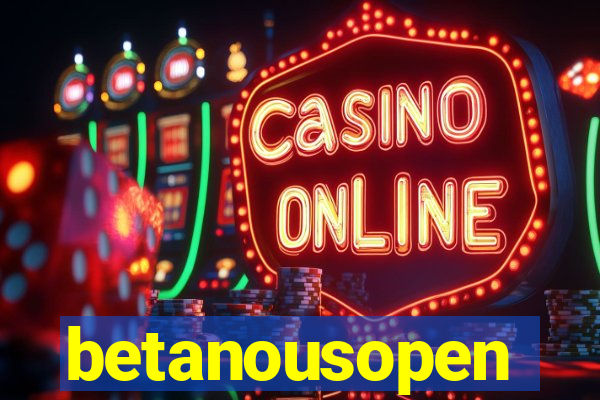 betanousopen