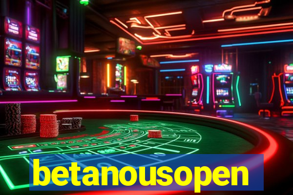 betanousopen