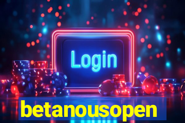 betanousopen