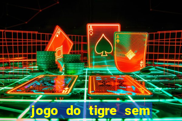 jogo do tigre sem precisar depositar