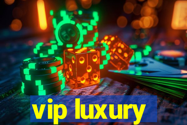 vip luxury