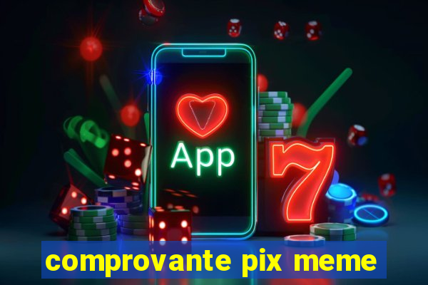 comprovante pix meme