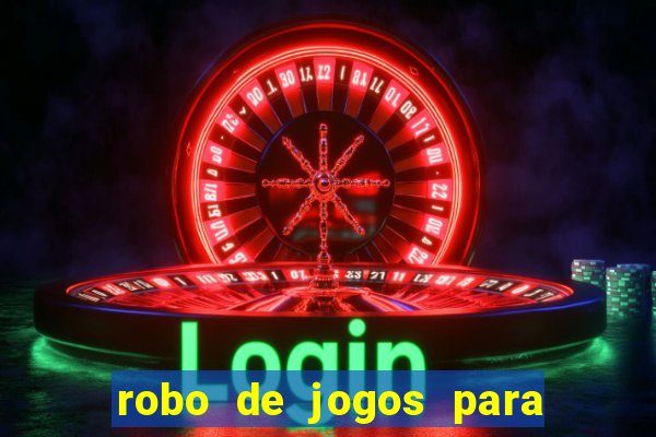 robo de jogos para ganhar dinheiro