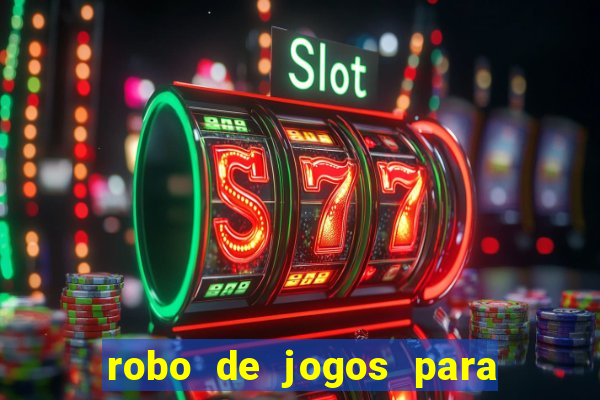 robo de jogos para ganhar dinheiro