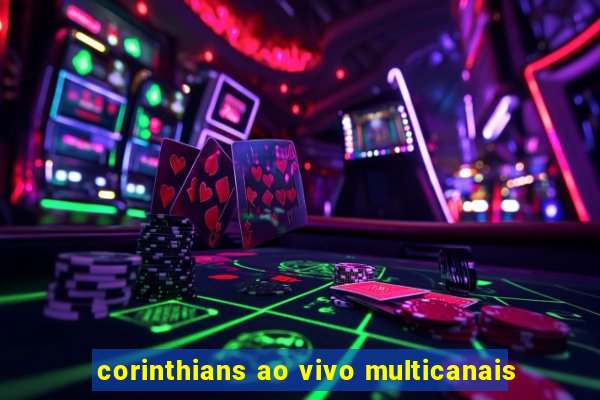 corinthians ao vivo multicanais