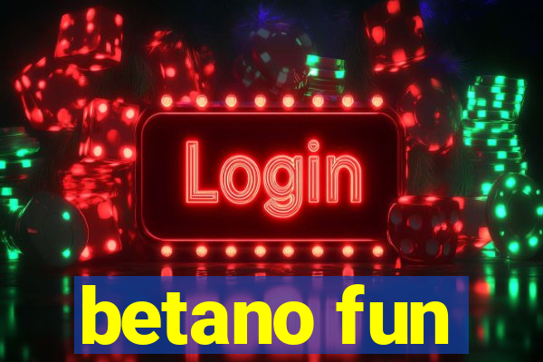 betano fun