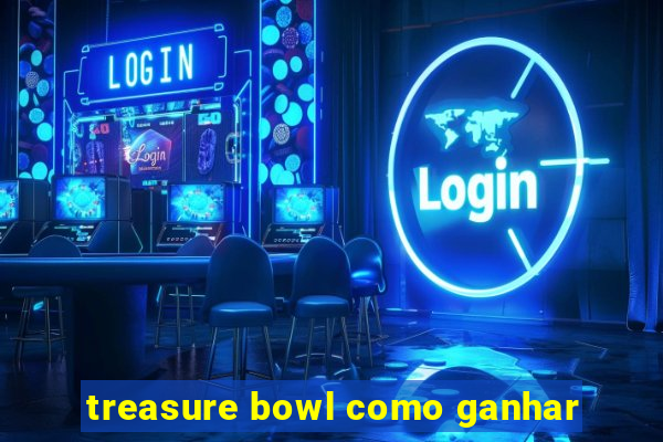 treasure bowl como ganhar