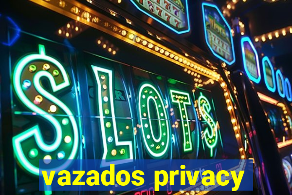 vazados privacy