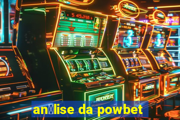 an谩lise da powbet